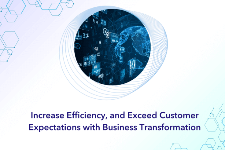 Increase Efficiency, Customer Expectation with Business Transformation