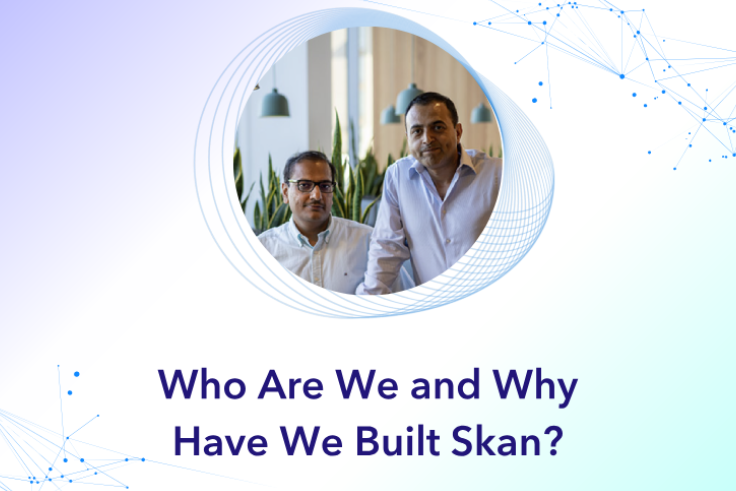 Who are we and why have we built Skan?