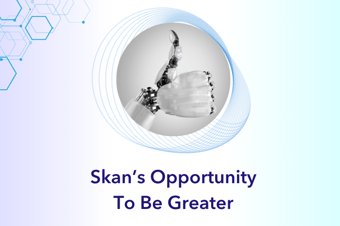 Skan's Opportunity to Be Greater