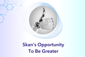 Skan's Opportunity to Be Greater