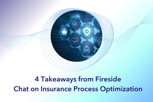 4 Takeaways From Fireside Chat on Insurance Process Optimization