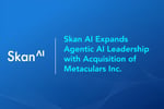 Skan AI Expands Agentic AI Leadership with Acquisition of Metaculars Inc.