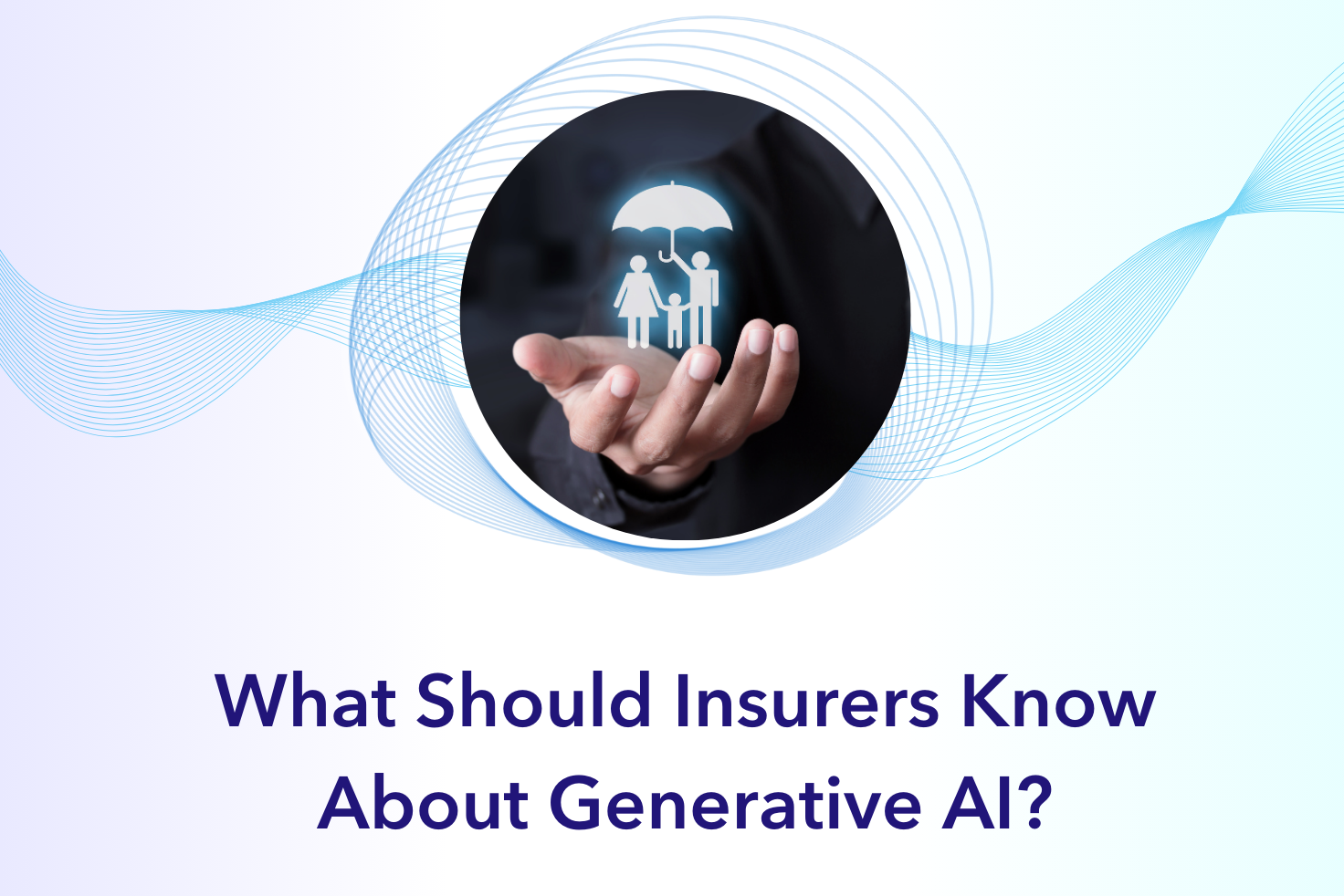 What Should Insurers Know About Generative AI?